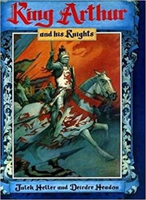King Arthur And His Knights by Julek Heller, Deirdre Headon