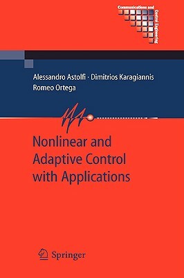 Nonlinear and Adaptive Control with Applications by Dimitrios Karagiannis, Alessandro Astolfi, Romeo Ortega