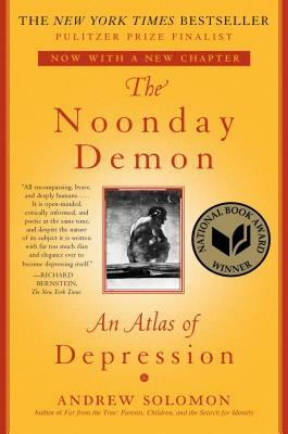 The Noonday Demon: An Atlas of Depression by Andrew Solomon