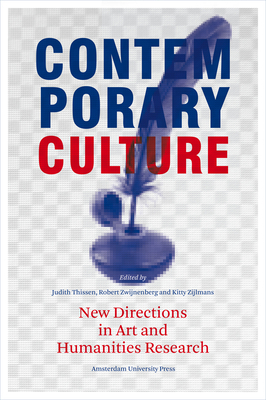 Contemporary Culture: New Directions in Arts and Humanities Research by Kitty Zijlmans, Robert Zwijnenberg
