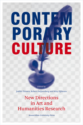 Contemporary Culture: New Directions in Arts and Humanities Research by Robert Zwijnenberg, Kitty Zijlmans