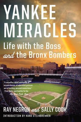 Yankee Miracles: Life with the Boss and the Bronx Bombers by Ray Negron, Sally Cook