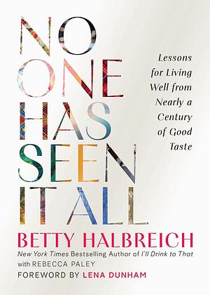 No One Has Seen It All: Lessons for Living Well from Nearly a Century of Good Taste by Betty Halbreich