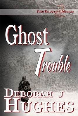 Ghost Trouble by Deborah J. Hughes