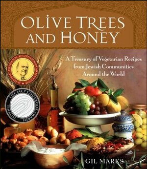 Olive Trees and Honey: A Treasury of Vegetarian Recipes from Jewish Communities Around the World by Gil Marks