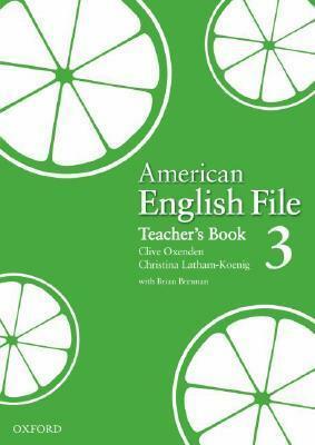 American English File 3: Teacher's Book by Christina Latham-Koenig, Clive Oxenden, Paul Seligson