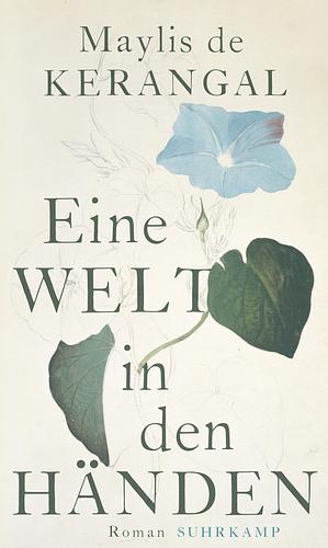 Eine Welt in den Händen by Maylis de Kerangal