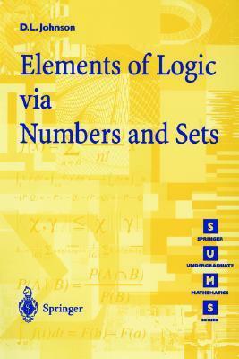 Elements of Logic Via Numbers and Sets by David L. Johnson