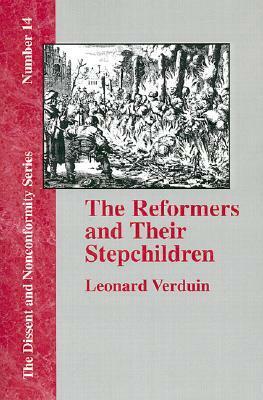 The Reformers and Their Stepchildren by Leonard Verduin