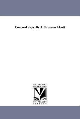 Concord Days. by A. Bronson Alcott by Amos Bronson Alcott