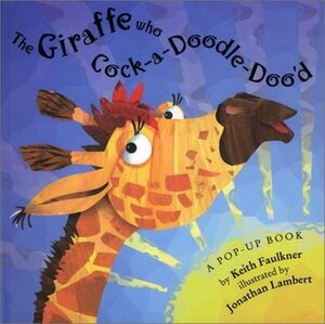 The Giraffe Who Cock-A-Doodle-Doo'd by Keith Faulkner, Jonathan Lambert