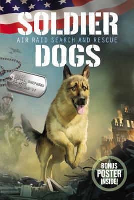 Soldier Dogs: Air Raid Search and Rescue by Marcus Sutter