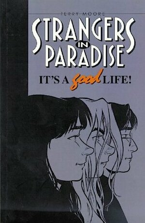 Strangers in Paradise, Volume 3: It's A Good Life by Terry Moore, Alisa Kwitney