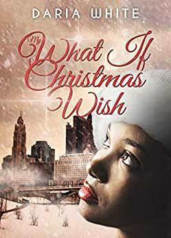 My What if Christmas Wish by Daria White