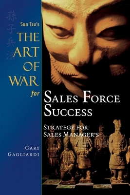 Sun Tzu's The Art of War for Sales Force Success: Strategy for Sales Managers by Sun Tzu, Gary Gagliardi