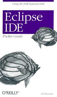 Eclipse Ide Pocket Guide: Using the Full-Featured Ide by Ed Burnette