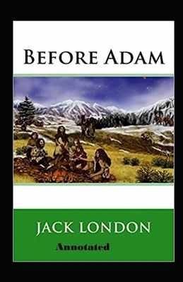 Before Adam Annotated by Jack London