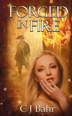 Forged in Fire by C. J. Bahr