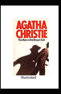 The Man in the Brown Suit Illustrated by Agatha Christie