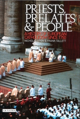 Priests, Prelates and People: A History of European Catholicism Since 1750 by Frank Tallett, Nicholas Atkin