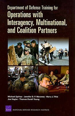 Department of Defense Training for Operations with Interagency, Multinational, and Coalition Partners (2008) by Jennifer D. P. Moroney, Harry J. Thie, Nichael Spirtas