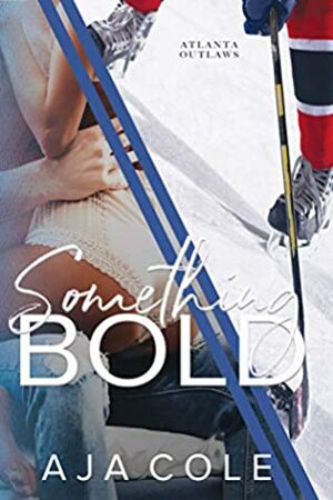 Something Bold: Atlanta Outlaws by Aja Cole