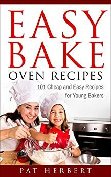 Easy Bake Oven Recipes: 101 Cheap and Easy Recipes for Young Bakers (Recipes, Cookbook, Baking Book 1) by Pat Herbert