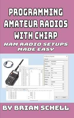 Programming Amateur Radios with CHIRP: Ham Radio Setups Made Easy by Brian Schell