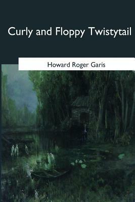 Curly and Floppy Twistytail by Howard Roger Garis