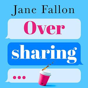 Oversharing by Jane Fallon