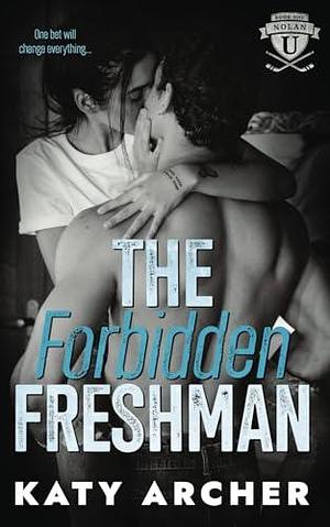 The Forbidden Freshman: A College Sports Romance by Katy Archer, Katy Archer