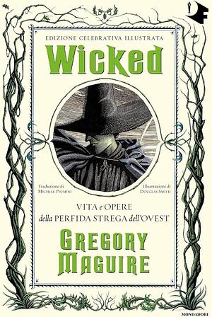 Wicked: Vita e opere della Perfida Strega dell'Ovest by Gregory Maguire, Douglas Smith