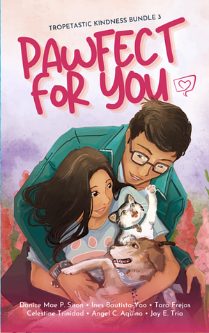 #RomanceClass Pawfect For You: A romance anthology for charity by Tara Frejas, Angel C. Aquino, Jay E Tria, Ines Bautista-Yao, Celestine Trinidad, Danice Mae P. Sison