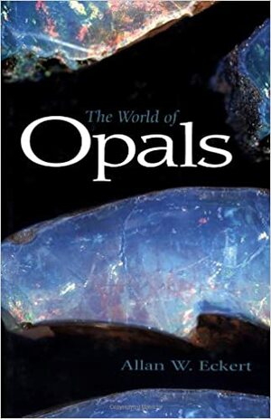 The World of Opals by Allan W. Eckert