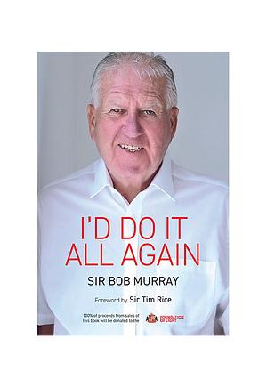 I'd Do It All Again by Bob Murray