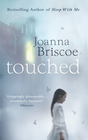 Touched by Joanna Briscoe