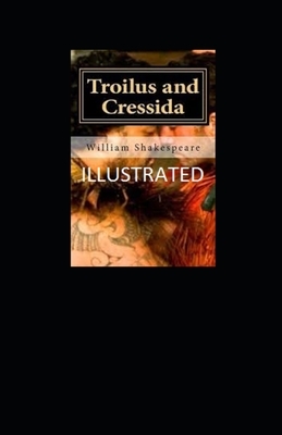 Troilus and Cressida Illustrated by William Shakespeare