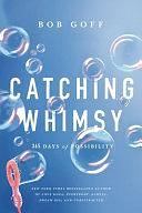 Catching Whimsy: 365 Days of Possibility by Bob Goff