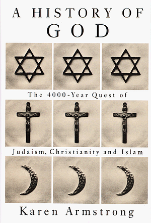 History of God: The 4000-Year Quest of Judaism, Christianity, and Islam by Karen Armstrong