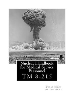 Nuclear Handbook for Medical Service Personnel: TM 8-215 by Department of the Army