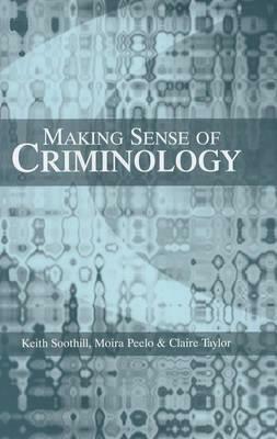 Making Sense of Criminology by Claire Taylor, Moira Peelo, Keith Soothill