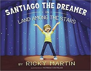 Santiago the Dreamer in Land Among the Stars by Ricky Martin, Patricia Castelao