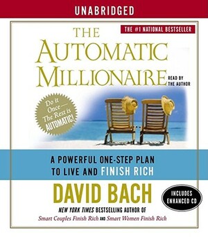 The Automatic Millionaire: A Powerful One-Step Plan to Live and Finish Rich by David Bach