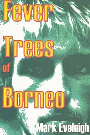 Fever Trees of Borneo  by Mark Eveleigh