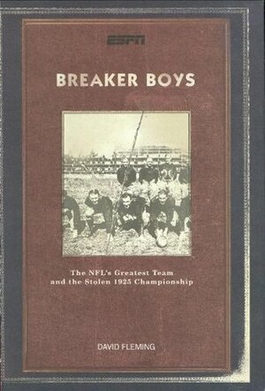 Breaker Boys: The NFL's Greatest Team and the Stolen 1925 Championship by David Fleming