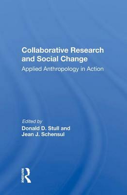 Collaborative Research and Social Change: Applied Anthropology in Action by Donald D. Stull