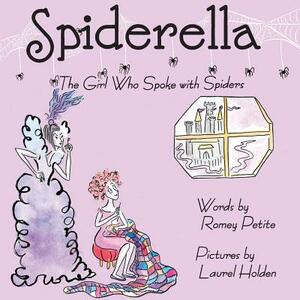 Spiderella: The Girl Who Spoke with Spiders by Romey Petite