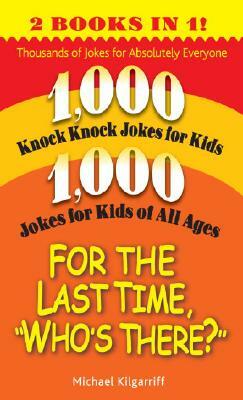 For the Last Time, "who's There?": Thousands of Jokes for Absolutely Everyone by Michael Kilgarriff