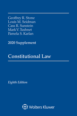 Constitutional Law: 2020 Supplement by Louis M. Seidman, Geoffrey R. Stone, Cass R. Sunstein