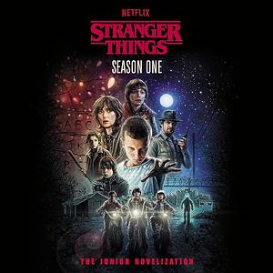 Stranger Things, Season One: The Junior Novelization by Matthew J. Gilbert